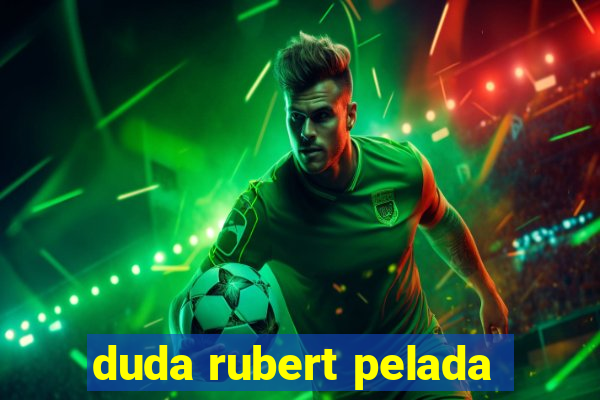 duda rubert pelada